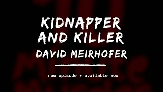 Kidnapper and Killer: David Meirhofer