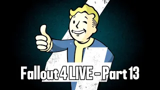 Fallout 4 LIVE - Part 13