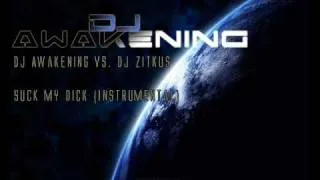 DJ Awakening VS. DJ Zitkus - Suck my dick (Instrumental)