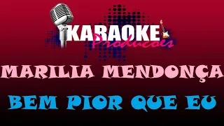 MARILIA MENDONÇA - BEM PIOR QUE EU ( KARAOKE )