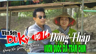 VAN SON 😊 Du Ký Tập 14 | ĐỒNG THÁP | Vườn Tràm Chim