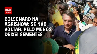 Bolsonaro na Agrishow: “Se eu não voltar, pelo menos deixei sementes" | CNN 360º