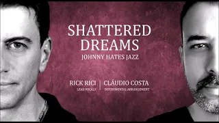 Shattered Dreams - Johnny Hates Jazz (Vocals by Rick Rici - Instrumental Arrangements Cláudio Costa.
