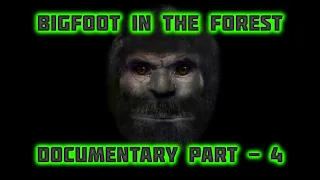 BIGFOOT IN THE FOREST - PART - 4