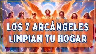 Siete Arcángeles Limpian todo lo oscuro en tu casa. Eliminan la Energía Negativa y atraen la Luz