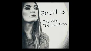 Shelli B - This Was The Last Time