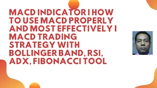 MACD INDICATORIHOW TO USE MACD PROPERLYI MACD TRADING STRATEGY WITH BOLLINGER BAND,RSI,ADX,FIBONACCI