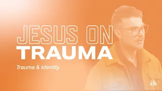 Jesus on Trauma: Trauma & Identity