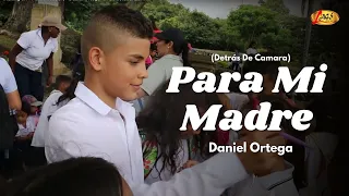 Daniel Ortega - Para Mi Madre (Detrás De Camara) | Música Popular
