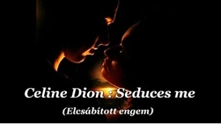 Celine Dion : Seduces me / Elcsábított engem (magyar felirattal)