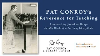 Pat Conroy's Reverence for Teaching (presented for SALT, 10/21/20)