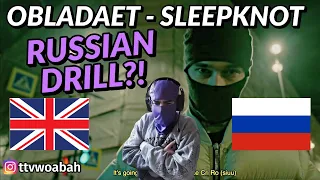 IS THIS RUSSIAN DRILL?!! UK REACTION 🇬🇧 🇷🇺 OBLADAET — SLEEPKNOT | REACTION | RUSSIAN MUSIC