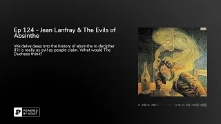 Ep 124 - Jean Lanfray & The Evils of Absinthe