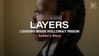 LAYERS: Looking Inside Holloway Prison (Ashsa’s Story)