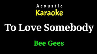 [Acoustic Karaoke] To Love Somebody - Bee gees