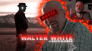 THE DEVIL 😈 | Walter White Edit - [ Goth slowed 🎶]