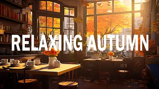 Relaxing Autumn ☕ Sweet Jazz Coffee Music & Relaxing August Bossa Nova Piano for a good day