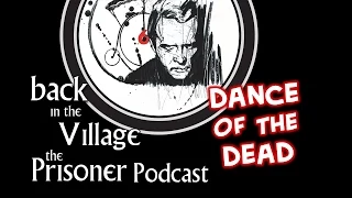 Back in the Village: The Prisoner Podcast [Dance of the Dead]