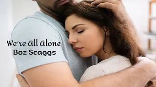 We´re All Alone - Boz Scaggs (tradução) HD