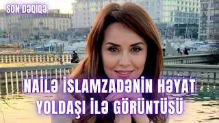 Nailə İslamzadənin həyat yoldaşı ilə görüntüsü