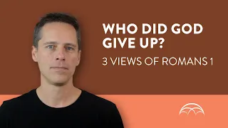 Romans 1 || Who did God give up to their sin? 3 views