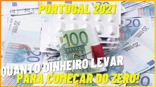 QUANTO DINHEIRO LEVAR PARA COMEÇAR DO ZERO EM PORTUGAL 2021!