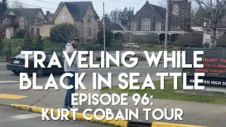 Traveling While Black™ in Seattle: Episode 96 - Kurt Cobain Tour