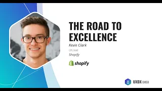 The Road to Excellence - Kevin Clark, Shopify-UXDX Europe 2019