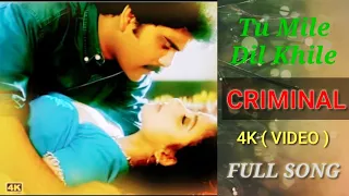 Tu Mile Dil Khile - Song (Full 4K Video) / Criminal Movie / Kumar sanu , Alka Yagnik , Chitra  //