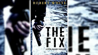 The Fix (Rick Fuller #1) by Robert White [Part 2] 🎧📖 Mystery, Thriller & Suspense Audiobook