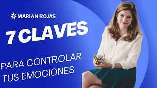 SIETE claves para controlar tus EMOCIONES /Marian Rokas Estapé