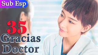 【Sub Español】 Gracias Doctor EP 35 | Thank you Doctor | 谢谢你医生