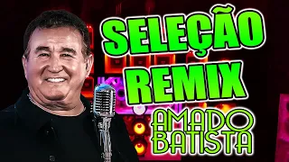 SELEÇÃO REMIX  AMADO BATISTA  -  VERSÃO WA PLAY PRODUÇOES