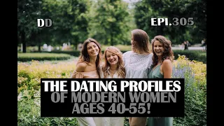 EPISODE 305 - THE DATING PROFILES OF MODERN WOMEN AGES 40-55!