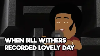 When bill withers recorded lovely day | Jk D Animator