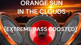 ORANGE SUN IN THE CLOUDS 🔊[EXTREME BASS BOOSTED]🔊