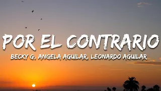 Becky G, Angela Aguilar, Leonardo Aguilar - POR EL CONTRARIO (Letra/Lyrics)