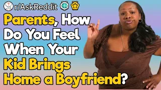 Parents, How Do You Feel When Your Kid Brings Home a Boyfriend?