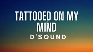 D'Sound - Tattooed On My Mind (Lyrics)