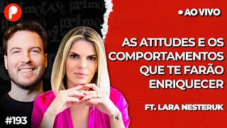 O PODER DA ATITUDE: AÇÕES QUE TE LEVARÃO AO SUCESSO (Lara Nesteruk) | PrimoCast 193