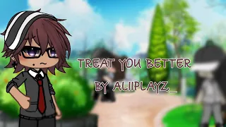 • Treat you better • | GLMV | Made by Aliiplayz_ || PT2 ON TRAITOR