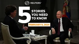 Putin tells Tucker Carlson 'no interest' in wider war  - Five stories you need to know | REUTERS