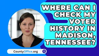 Where Can I Check My Voter History In Madison, Tennessee? - CountyOffice.org