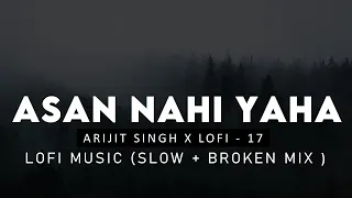 Aasan Nahin Yahan: Arijit Singh [Slow + Reverb + Broken Mix] | Aashiqui 2 | Bollywood Lofi Song