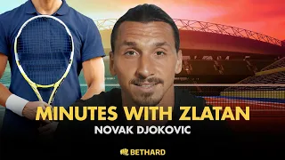 Minutes with Zlatan - Djokovic