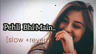 Pehli Bhi Main 🖤❤️ || [slow +reverb] || #viralvideo #music @beddoppolapain2