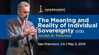 Jordan B. Peterson | The Meaning and Reality of Individual Sovereignty (1/2)