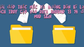 giải đáp thắc mắc cho ae về việc truy cập vào data android 13 14 để mod skind