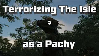 Terrorizing The Isle as a Pachy