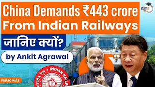 Chinese firm CRSC Demands 443Cr from Indian Railways | CRSC’s contract End | Explained | UPSC
